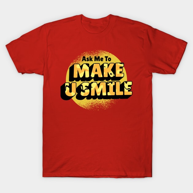 Ask Me To Make You Smile Beautiful design T-Shirt by yassinebd